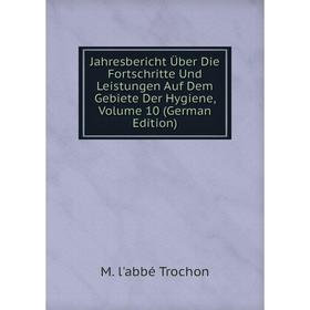 

Книга Jahresbericht Über Die Fortschritte Und Leistungen Auf Dem Gebiete Der Hygiene, Volume 10 (German Edition)