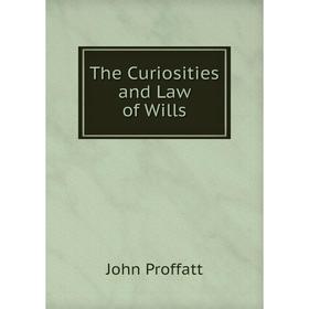 

Книга The Curiosities and Law of Wills