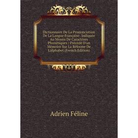 

Книга Dictionnaire De La Prononciation De La Langue Française
