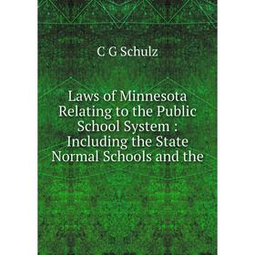 

Книга Laws of Minnesota Relating to the Public School System: Including the State Normal Schools and the