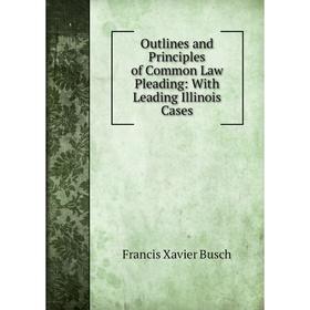 

Книга Outlines and Principles of Common Law Pleading: With Leading Illinois Cases