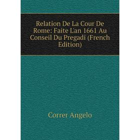 

Книга Relation De La Cour De Rome: Faite L'an 1661 Au Conseil Du Pregadi (French Edition)