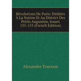 

Книга Révolutions De Paris: Dédiées À La Nation Et Au District Des Petits Augustins, Issues 135-153 (French Edition)