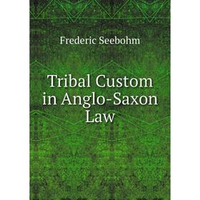 

Книга Tribal Custom in Anglo-Saxon Law