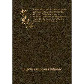 

Книга Précis Historique Et Critique De La Littérature Française Depuis Les Origines Jusqu'à Nos Jours: Ouvrage Conforme Au Programme Tracé Par Le Cons
