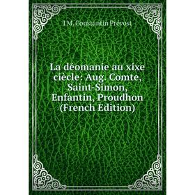 

Книга La déomanie au xixe ciècle: Aug. Comte, Saint-Simon, Enfantin, Proudhon