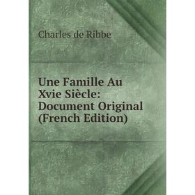 

Книга Une Famille Au Xvie Siècle: Document Original (French Edition)