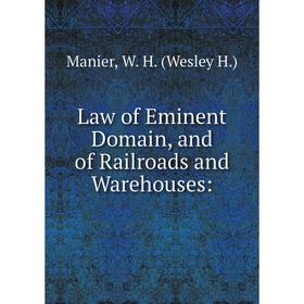 

Книга Law of Eminent Domain, and of Railroads and Warehouses