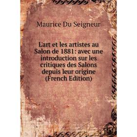 

Книга L'art et les artistes au Salon de 1881: avec une introduction sur les critiques des Salons depuis leur origine