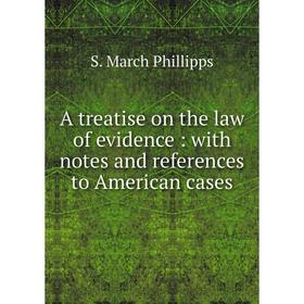 

Книга A treatise on the law of evidence: with notes and references to American cases