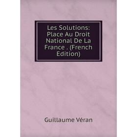 

Книга Les Solutions: Place Au Droit National De La France