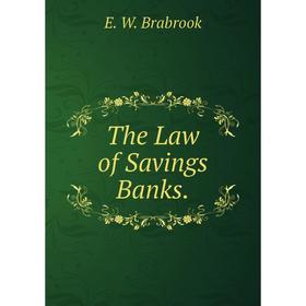 

Книга The Law of Savings Banks.