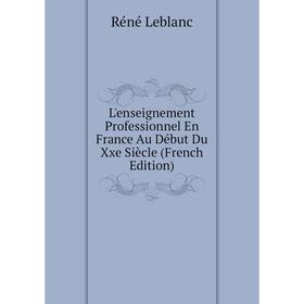 

Книга L'enseignement Professionnel En France Au Début Du Xxe Siècle