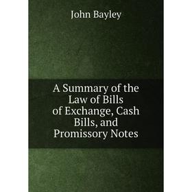

Книга A Summary of the Law of Bills of Exchange, Cash Bills, and Promissory Notes