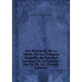 

Книга Des Erreurs Et De La Vérité, Ou Les Hommes Rappelés Au Principe Universel De La Science.: Par Un Ph. Inc. (French Edition)