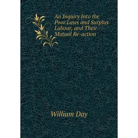 

Книга An Inquiry Into the Poor Laws and Surplus Labour, and Their Mutual Re-action
