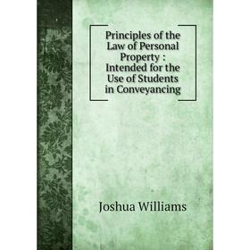 

Книга Principles of the Law of Personal Property: Intended for the Use of Students in Conveyancing