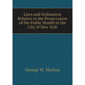 

Книга Laws and Ordinances Relative to the Preservation of the Public Health in the City of New York