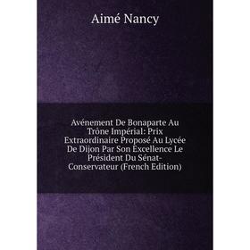 

Книга Avénement De Bonaparte Au Trône Impérial