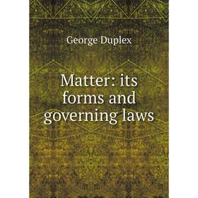 

Книга Matter: its forms and governing laws