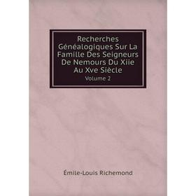 

Книга Recherches Généalogiques Sur La Famille Des Seigneurs De Nemours Du Xiie Au Xve Siècle Volume 2