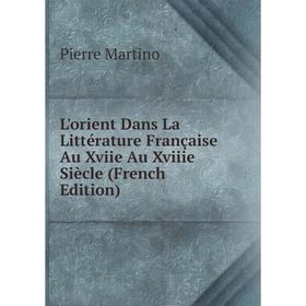 

Книга L'orient Dans La Littérature française Au Xviie Au Xviiie Siècle