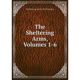 

Книга The Sheltering Arms, Volumes 1-6