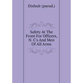 

Книга Safety At The Front For Officers, N. C's And Men Of All Arms