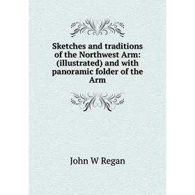 

Книга Sketches and traditions of the Northwest Arm: (illustrated) and with panoramic folder of the Arm