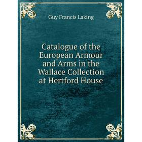

Книга Catalogue of the European Armour and Arms in the Wallace Collection at Hertford House