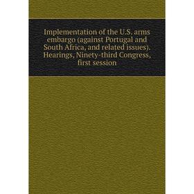 

Книга Implementation of the U.S. arms embargo (against Portugal and South Africa, and related issues). Hearings, Ninety-third Congress, first session