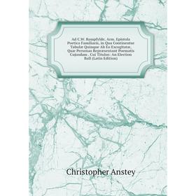

Книга Ad C.W. Bampfylde, Arm. Epistola Poetica Familiaris, in Qua Continentur Tabulæ Quinque Ab Eo Excogitatæ, Quæ Personas Repræsentant Poematis Cuju