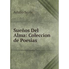 

Книга Sueños Del Alma: Coleccion de Poesi­as