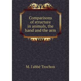

Книга Comparisons of structure in animals, the hand and the arm