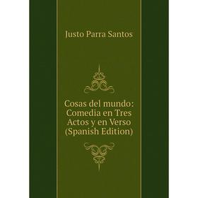 

Книга Cosas del mundo: Comedia en Tres Actos y en Verso (Spanish Edition)
