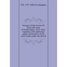 

Книга Voyages of the slavers St. John and Arms of Amsterdam, 1659, 1663: together with additional papers illustrative of the slave trade under the Dut