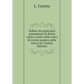 

Книга Vedute dei principali monumenti di Roma antica: tanto nello stato di rovina quanto nella intera lor (Italian Edition)