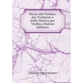 

Книга Storia del Violino: dei Violinisti e della Musica per Violino (Italian Edition)