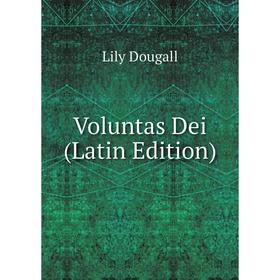 

Книга Voluntas Dei (Latin Edition)