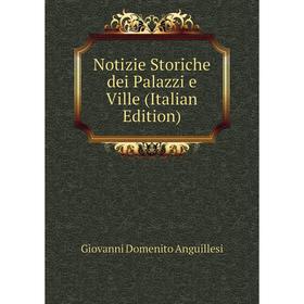 

Книга Notizie Storiche dei Palazzi e Ville