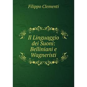 

Книга Il Linguaggio dei Suoni: Belliniani e Wagneristi