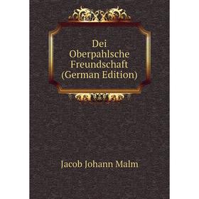 

Книга Dei Oberpahlsche Freundschaft (German Edition)