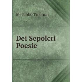 

Книга Dei Sepolcri Poesie