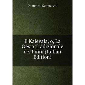 

Книга Il Kalevala, o, La Oesia Tradizionale dei Finni (Italian Edition)