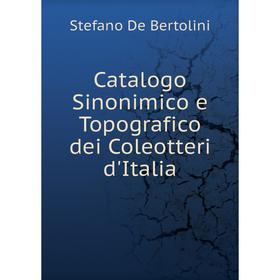 

Книга Catalogo Sinonimico e Topografico dei Coleotteri d'Italia