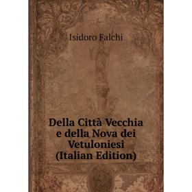 

Книга Della Città Vecchia e della Nova dei Vetuloniesi (Italian Edition)