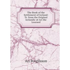 

Книга The Book of the Settlement of Iceland: Tr. from the Original Icelandic of Ari the Learned