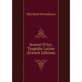 

Книга Jeanne D'Arc, Tragédie Latine