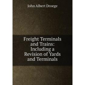 

Книга Freight Terminals and Trains: Including a Revision of Yards and Terminals