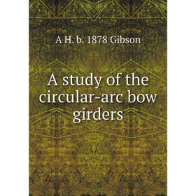 

Книга A study of the circular-arc bow girders